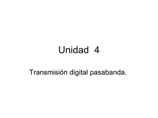Unidad  4 Transmisión digital pasabanda.  