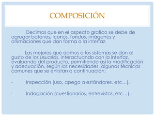 4.3.2 DisposiciónDefinición general de la interfazJunto con el cliente se definirán objetivos, metas y actividades a realizar, a fin de que ambas partes estén conformes.después en el diseño de la interfaz se comenzara a esbozar a fin de utilizar herramientas tales como botones, links, imágenes, textos, sonidos, etcétera