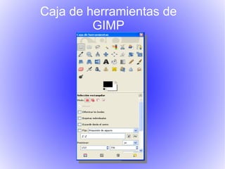 Caja de herramientas de
         GIMP
 