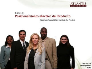 Posicionamiento efectivo del Producto-Effective Product Placement of the Product  Clase 4:  Posicionamiento efectivo del Producto   Effective Product Placement of the Product   Marketing Management 2010 