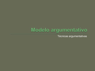Técnicas argumentativas
 
