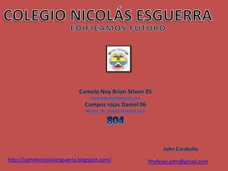 http://camelonicolasesguerra.blogspot.com/   Profesor.john@gmail.com
 