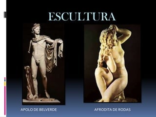 ESCULTURA




APOLO DE BELVERDE   AFRODITA DE RODAS
 