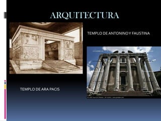 ARQUITECTURA
                      TEMPLO DE ANTONINO Y FAUSTINA




TEMPLO DE ARA PACIS
 
