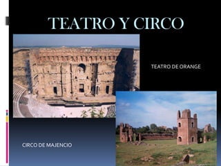 TEATRO Y CIRCO

                    TEATRO DE ORANGE




CIRCO DE MAJENCIO
 