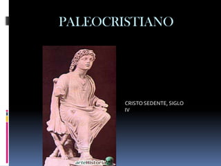 PALEOCRISTIANO




        CRISTO SEDENTE, SIGLO
        IV
 