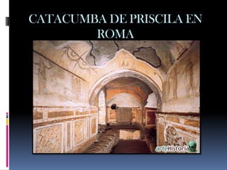 CATACUMBA DE PRISCILA EN
        ROMA
 