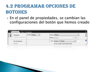    En el panel de propiedades, se cambian las
    configuraciones del botón que hemos creado
 