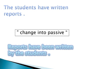 ” change into passive “
 