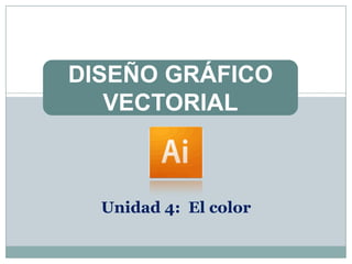 DISEÑO GRÁFICO
   VECTORIAL



  Unidad 4: El color
 