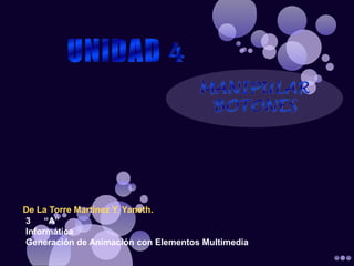De La Torre Martínez Y. Yaneth.
3    “A”
Informática
Generación de Animación con Elementos Multimedia
 