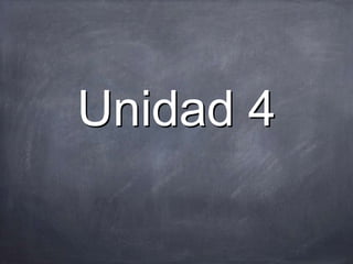 Unidad 4
 