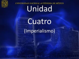 Unidad
 Cuatro
(Imperialismo)
 