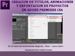 En el menú de herramientas elegimos - titulo – nuevo título – 
desplazamiento determinado. 
 