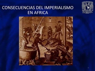 CONSECUENCIAS DEL IMPERIALISMO
EN AFRICA
11
 