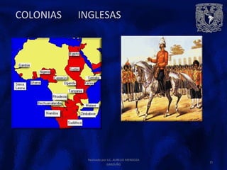 COLONIAS INGLESAS
Realizado por LIC. AURELIO MENDOZA
GARDUÑO
15
 