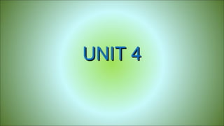 UNIT 4UNIT 4
 