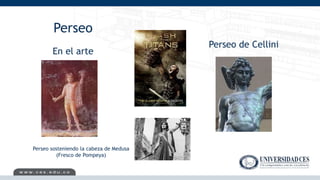 Perseo
Perseo de Cellini
Perseo sosteniendo la cabeza de Medusa
(Fresco de Pompeya)
En el arte
 