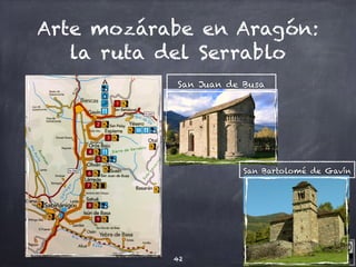 Javier Anzano Jericó
Arte mozárabe en Aragón:
la ruta del Serrablo
42
San Juan de Busa
San Bartolomé de Gavín
 