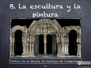 Javier Anzano Jericó
B. La escultura y la
pintura
51
Pórtico de la Gloria de Santiago de Compostela
 
