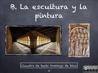 Javier Anzano Jericó
B. La escultura y la
pintura
52
Claustro de Santo Domingo de Silos
 