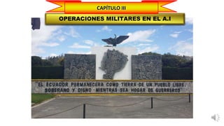 1
OPERACIONES MILITARES EN EL A.I
CAPÍTULO III
 