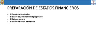PREPARACIÓN DE ESTADOS FINANCIEROS
- El Estado de Resultados
- El Estado de patrimonio del propietario
- El Balance genera...