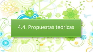 4.4. Propuestas teóricas
 