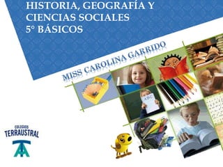 HISTORIA, GEOGRAFÍA Y
CIENCIAS SOCIALES
5° BÁSICOS
 