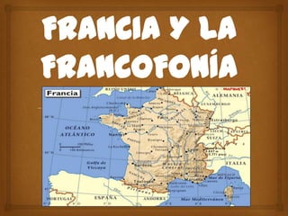 FRANCIA Y LA
FRANCOFONÍA
 