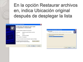 En la opción Restaurar archivos
en, indica Ubicación original
después de desplegar la lista
 
