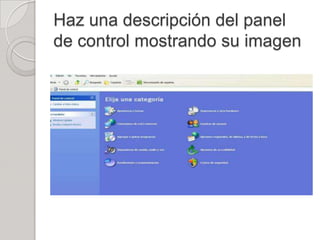 Haz una descripción del panel
de control mostrando su imagen
 