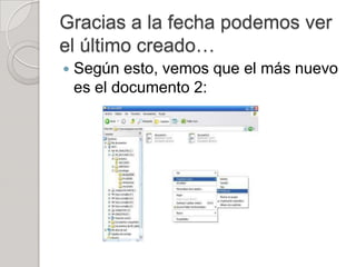 Gracias a la fecha podemos ver
el último creado…
   Según esto, vemos que el más nuevo
    es el documento 2:
 