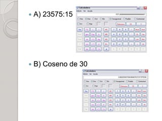    A) 23575:15




   B) Coseno de 30
 