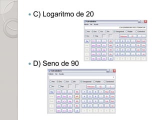    C) Logaritmo de 20




   D) Seno de 90
 