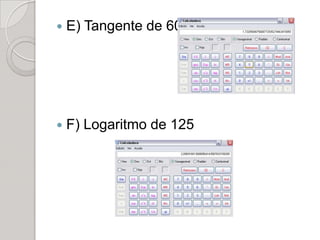    E) Tangente de 60




   F) Logaritmo de 125
 