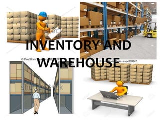 INVENTORY AND
WAREHOUSE
 