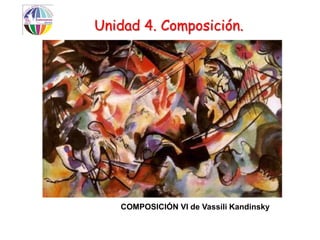 Unidad 4. Composición.




   COMPOSICIÓN VI de Vassili Kandinsky
 