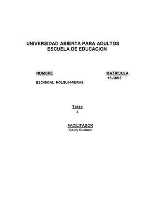 UNIVERSIDAD ABIERTA PARA ADULTOS
ESCUELA DE EDUCACION
NOMBRE MATRÍCULA
15-3693
ESCANDAL HOLGUIN-VERAS
Tarea
4
FACILITADOR
Geury Guzmán
 