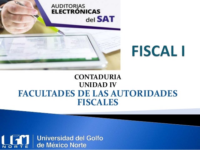 Unidad 4 facultades de las autoridades fiscales