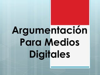 Argumentación Para Medios Digitales 