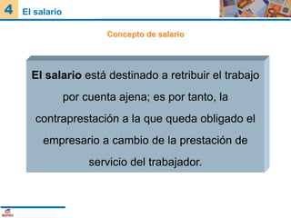 4   El salario

                          Concepto de salario




      El salario está destinado a retribuir el trabajo
 ...
