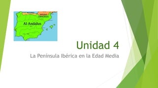 Unidad 4
La Península Ibérica en la Edad Media
 