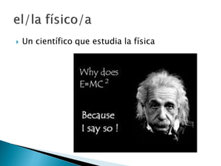  Un científico que estudia la física
 