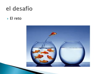  El reto
 