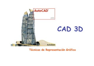 Técnicas de Representación Gráfica
CAD 3D
 