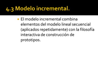    El modelo incremento entrega el software en
    partes pequeñas, pero utilizables, llamadas
    ((incrementos).
   En...