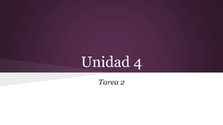 Unidad 4
Tarea 2
 