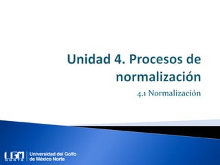 4.1 Normalización
 