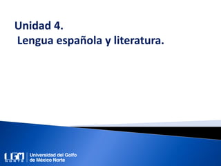Unidad 4.
Lengua española y literatura.
 